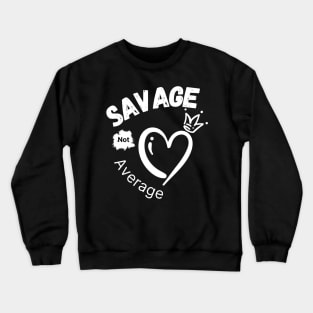 Savage Not Average Women Empowerment with Heart and Crown Crewneck Sweatshirt